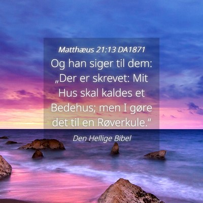 Picture 04 - Matthæus 21:13 DA1871 - Og han siger til dem: „Der er skrevet: Mit Hus - Bible Verse Picture