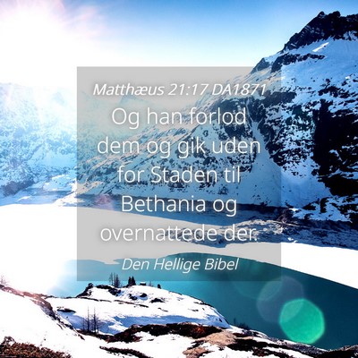 Picture 04 - Matthæus 21:17 DA1871 - Og han forlod dem og gik uden for Staden til - Bible Verse Picture