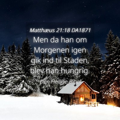Picture 04 - Matthæus 21:18 DA1871 - Men da han om Morgenen igen gik ind til Staden, - Bible Verse Picture