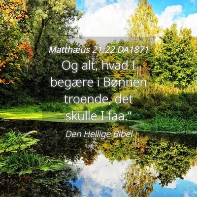 Picture 04 - Matthæus 21:22 DA1871 - Og alt, hvad I begære i Bønnen troende, det - Bible Verse Picture