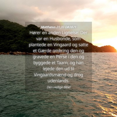Picture 04 - Matthæus 21:33 DA1871 - Hører en anden Lignelse: Der var en Husbonde, - Bible Verse Picture