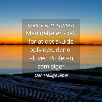 Picture 04 - Matthæus 21:4 DA1871 - Men dette er sket, for at det skulde opfyldes, - Bible Verse Picture