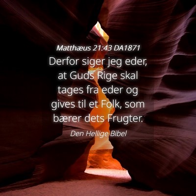 Picture 04 - Matthæus 21:43 DA1871 - Derfor siger jeg eder, at Guds Rige skal tages - Bible Verse Picture