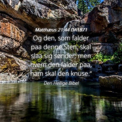 Picture 04 - Matthæus 21:44 DA1871 - Og den, som falder paa denne Sten, skal slaa sig - Bible Verse Picture
