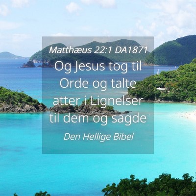 Picture 04 - Matthæus 22:1 DA1871 - Og Jesus tog til Orde og talte atter i Lignelser - Bible Verse Picture