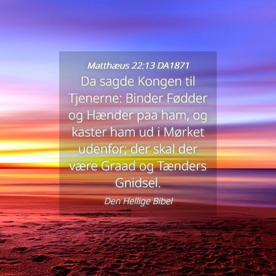 Picture 04 - Matthæus 22:13 DA1871 - Da sagde Kongen til Tjenerne: Binder Fødder og - Bible Verse Picture