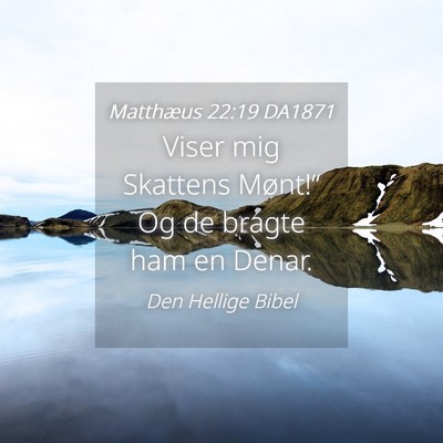 Picture 04 - Matthæus 22:19 DA1871 - Viser mig Skattens Mønt!“ Og de bragte ham en - Bible Verse Picture