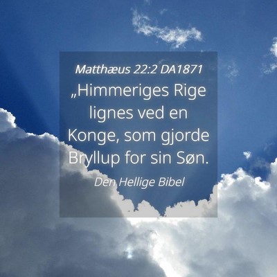 Picture 04 - Matthæus 22:2 DA1871 - „Himmeriges Rige lignes ved en Konge, som - Bible Verse Picture