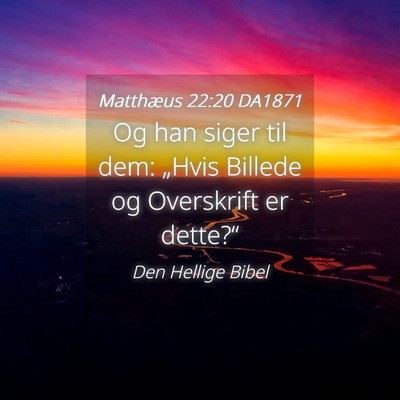Picture 04 - Matthæus 22:20 DA1871 - Og han siger til dem: „Hvis Billede og - Bible Verse Picture