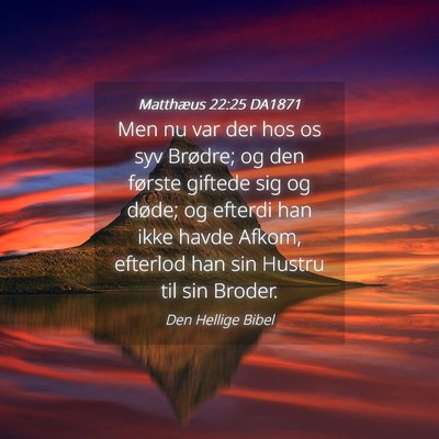 Picture 04 - Matthæus 22:25 DA1871 - Men nu var der hos os syv Brødre; og den første - Bible Verse Picture