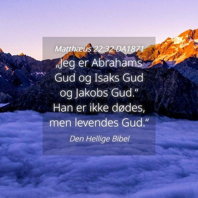 Picture 04 - Matthæus 22:32 DA1871 - „Jeg er Abrahams Gud og Isaks Gud og Jakobs - Bible Verse Picture
