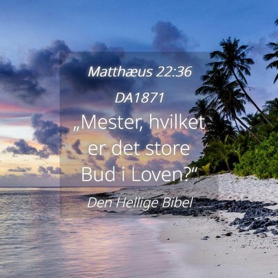 Picture 04 - Matthæus 22:36 DA1871 - „Mester, hvilket er det store Bud i - Bible Verse Picture