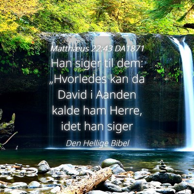 Picture 04 - Matthæus 22:43 DA1871 - Han siger til dem: „Hvorledes kan da David i - Bible Verse Picture