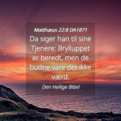Picture 04 - Matthæus 22:8 DA1871 - Da siger han til sine Tjenere: Brylluppet er - Bible Verse Picture