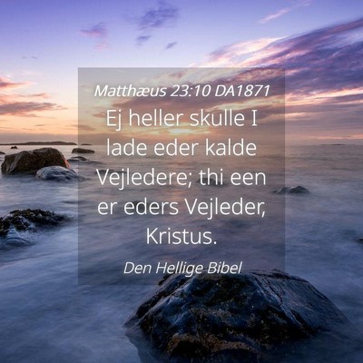 Picture 04 - Matthæus 23:10 DA1871 - Ej heller skulle I lade eder kalde Vejledere; thi - Bible Verse Picture