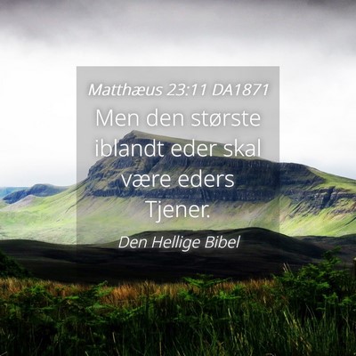 Picture 04 - Matthæus 23:11 DA1871 - Men den største iblandt eder skal være eders - Bible Verse Picture