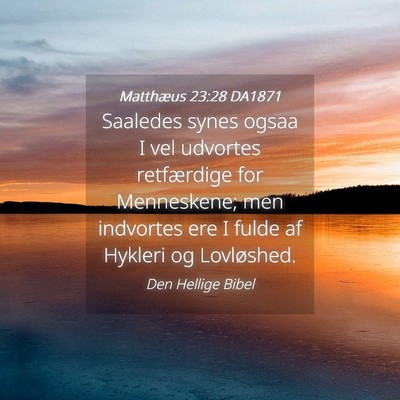 Picture 04 - Matthæus 23:28 DA1871 - Saaledes synes ogsaa I vel udvortes retfærdige - Bible Verse Picture