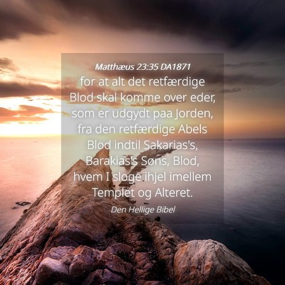 Picture 04 - Matthæus 23:35 DA1871 - for at alt det retfærdige Blod skal komme over - Bible Verse Picture