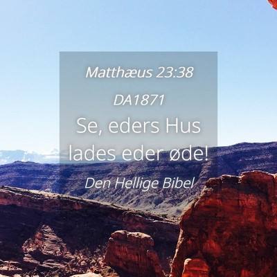 Picture 04 - Matthæus 23:38 DA1871 - Se, eders Hus lades eder - Bible Verse Picture