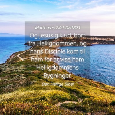 Picture 04 - Matthæus 24:1 DA1871 - Og Jesus gik ud, bort fra Helligdommen, og hans - Bible Verse Picture