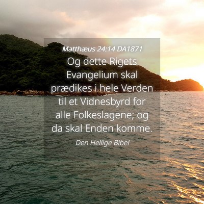 Picture 04 - Matthæus 24:14 DA1871 - Og dette Rigets Evangelium skal prædikes i hele - Bible Verse Picture