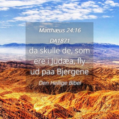 Picture 04 - Matthæus 24:16 DA1871 - da skulle de, som ere i Judæa, fly ud paa - Bible Verse Picture
