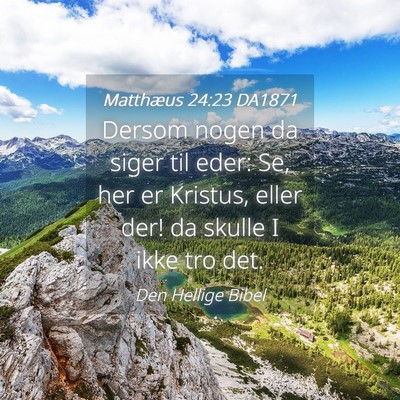 Picture 04 - Matthæus 24:23 DA1871 - Dersom nogen da siger til eder: Se, her er - Bible Verse Picture