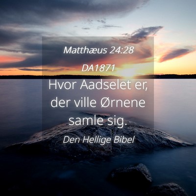 Picture 04 - Matthæus 24:28 DA1871 - Hvor Aadselet er, der ville Ørnene samle - Bible Verse Picture