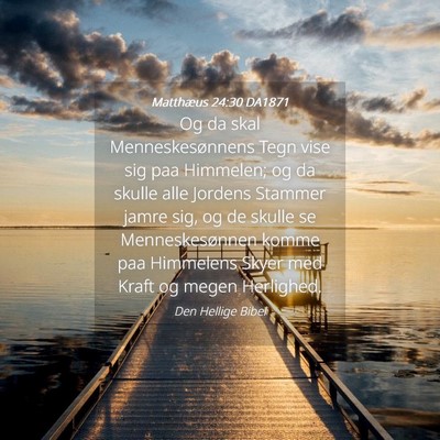 Picture 04 - Matthæus 24:30 DA1871 - Og da skal Menneskesønnens Tegn vise sig paa - Bible Verse Picture