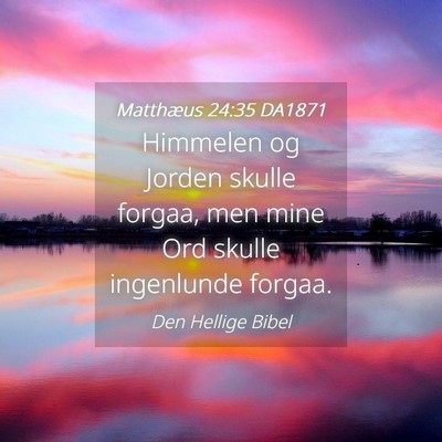 Picture 04 - Matthæus 24:35 DA1871 - Himmelen og Jorden skulle forgaa, men mine Ord - Bible Verse Picture