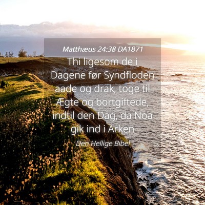 Picture 04 - Matthæus 24:38 DA1871 - Thi ligesom de i Dagene før Syndfloden aade og - Bible Verse Picture