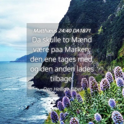 Picture 04 - Matthæus 24:40 DA1871 - Da skulle to Mænd være paa Marken; den ene - Bible Verse Picture