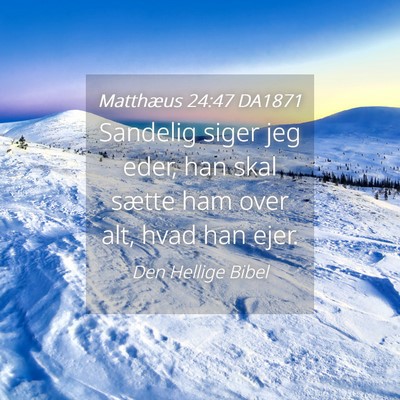 Picture 04 - Matthæus 24:47 DA1871 - Sandelig siger jeg eder, han skal sætte ham over - Bible Verse Picture