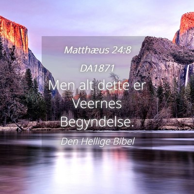 Picture 04 - Matthæus 24:8 DA1871 - Men alt dette er Veernes - Bible Verse Picture