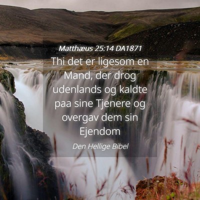 Picture 04 - Matthæus 25:14 DA1871 - Thi det er ligesom en Mand, der drog udenlands og - Bible Verse Picture