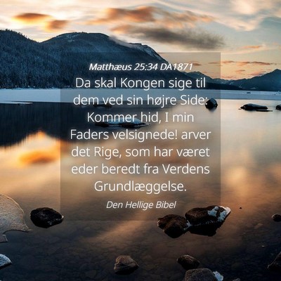 Picture 04 - Matthæus 25:34 DA1871 - Da skal Kongen sige til dem ved sin højre Side: - Bible Verse Picture