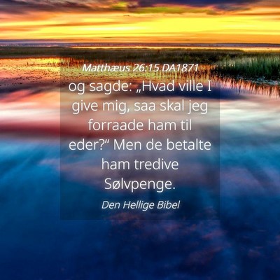 Picture 04 - Matthæus 26:15 DA1871 - og sagde: „Hvad ville I give mig, saa skal jeg - Bible Verse Picture