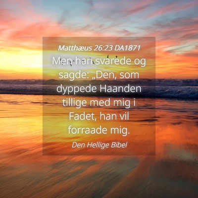 Picture 04 - Matthæus 26:23 DA1871 - Men han svarede og sagde: „Den, som dyppede - Bible Verse Picture