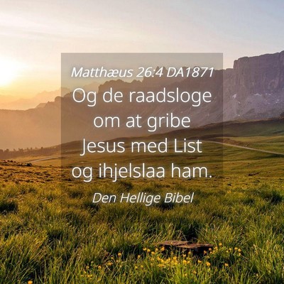 Picture 04 - Matthæus 26:4 DA1871 - Og de raadsloge om at gribe Jesus med List og - Bible Verse Picture