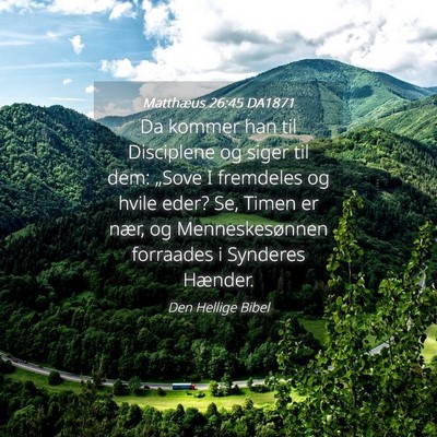 Picture 04 - Matthæus 26:45 DA1871 - Da kommer han til Disciplene og siger til dem: - Bible Verse Picture