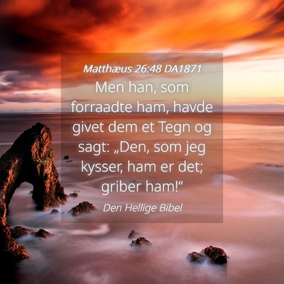 Picture 04 - Matthæus 26:48 DA1871 - Men han, som forraadte ham, havde givet dem et - Bible Verse Picture