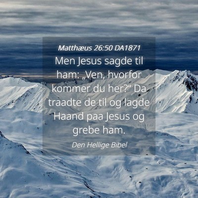 Picture 04 - Matthæus 26:50 DA1871 - Men Jesus sagde til ham: „Ven, hvorfor kommer - Bible Verse Picture