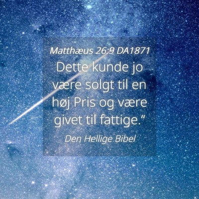 Picture 04 - Matthæus 26:9 DA1871 - Dette kunde jo være solgt til en høj Pris og - Bible Verse Picture