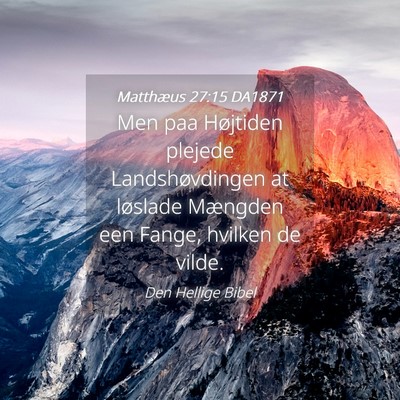 Picture 04 - Matthæus 27:15 DA1871 - Men paa Højtiden plejede Landshøvdingen at - Bible Verse Picture