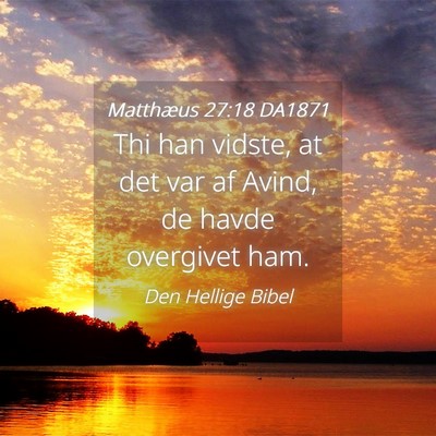 Picture 04 - Matthæus 27:18 DA1871 - Thi han vidste, at det var af Avind, de havde - Bible Verse Picture