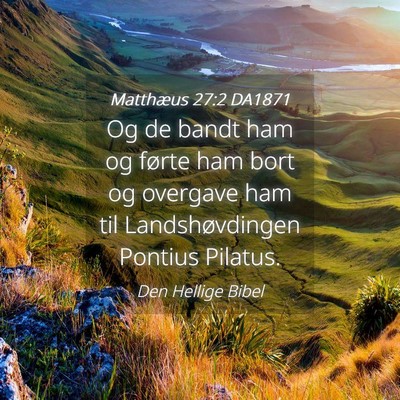 Picture 04 - Matthæus 27:2 DA1871 - Og de bandt ham og førte ham bort og overgave - Bible Verse Picture