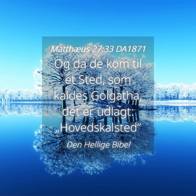 Picture 04 - Matthæus 27:33 DA1871 - Og da de kom til et Sted, som kaldes Golgatha, - Bible Verse Picture