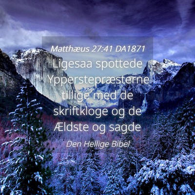 Picture 04 - Matthæus 27:41 DA1871 - Ligesaa spottede Ypperstepræsterne tillige med - Bible Verse Picture
