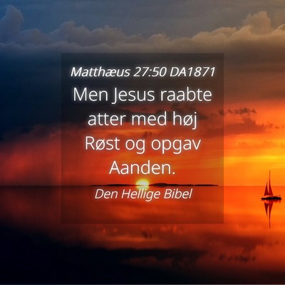 Picture 04 - Matthæus 27:50 DA1871 - Men Jesus raabte atter med høj Røst og opgav - Bible Verse Picture