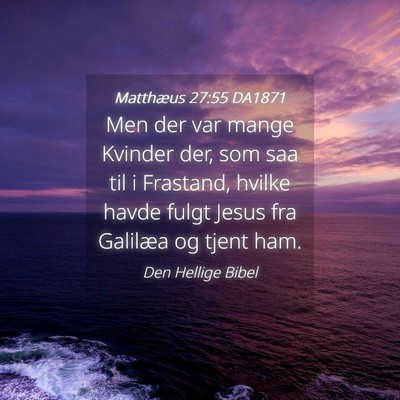 Picture 04 - Matthæus 27:55 DA1871 - Men der var mange Kvinder der, som saa til i - Bible Verse Picture